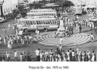 Praça da Sé – dec. 1970 ou 1980
 