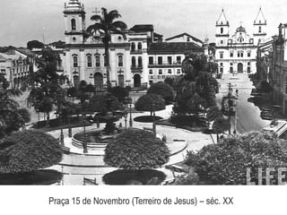 Praça 15 de Novembro (Terreiro de Jesus) – séc. XX
 