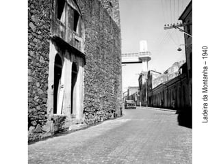 Ladeira da Montanha – 1940
 