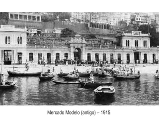 Mercado Modelo (antigo) – 1915
 