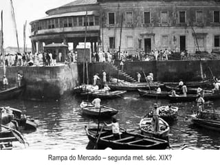 Rampa do Mercado – segunda met. séc. XIX?
 