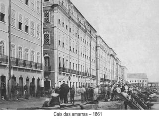 Cais das amarras – 1861
 