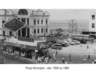 Praça Municipal – dec. 1950 ou 1960
 