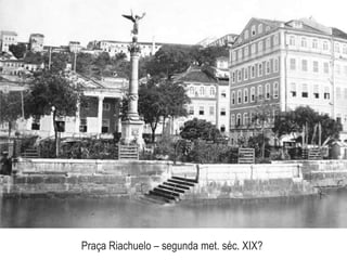 Praça Riachuelo – segunda met. séc. XIX?
 