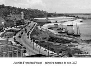 Avenida Frederico Pontes – primeira metade do séc. XX?
 