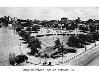 Campo da Pólvora – séc. XX, antes de 1949
 