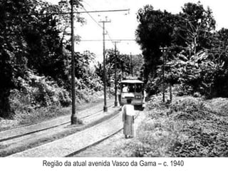 Região da atual avenida Vasco da Gama – c. 1940
 