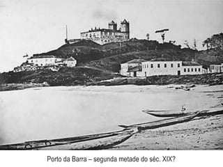 Porto da Barra – segunda metade do séc. XIX?
 