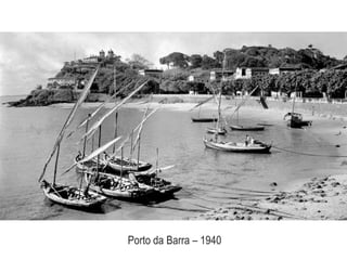 Porto da Barra – 1940
 