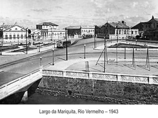 Largo da Mariquita, Rio Vermelho – 1943
 