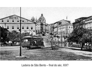 Ladeira de São Bento – final do séc. XIX?
 