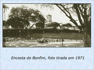 Encosta do Bonfim, foto tirada em 1971
 