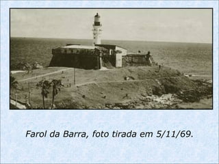 Farol da Barra, foto tirada em 5/11/69.
 