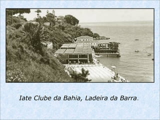 Iate Clube da Bahia, Ladeira da Barra.
 