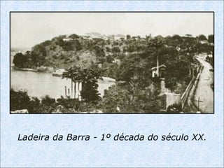 Ladeira da Barra - 1º década do século XX.
 