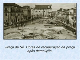 Praça da Sé, Obras de recuperação da praça
após demolição.
 
