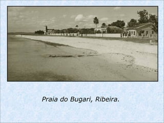 Praia do Bugari, Ribeira.
 