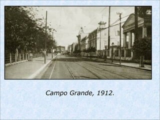 Campo Grande, 1912.
 