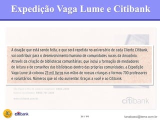 Expedição Vaga Lume e Citibank




              34 / 99   tanabassi@terra.com.br
 