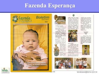 Fazenda Esperança




        43 / 99     tanabassi@terra.com.br
 