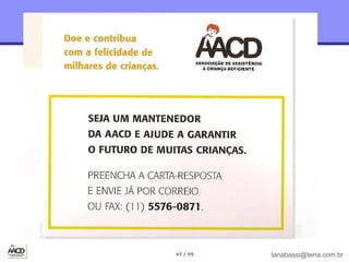 47 / 99   tanabassi@terra.com.br
 