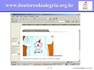 www.doutoresdaalegria.org.br




                 57 / 99   tanabassi@terra.com.br
 