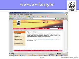 www.wwf.org.br




        58 / 99   tanabassi@terra.com.br
 