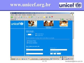 www.unicef.org.br




             63 / 99   tanabassi@terra.com.br
 