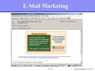 E-Mail Marketing




        65 / 99    tanabassi@terra.com.br
 