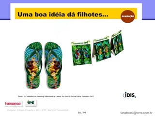 Pesquisa: Enfoque Pesquisa e Mkt / IDIS / Full Jazz Comunidade
                                                                 86 / 99   tanabassi@terra.com.br
 