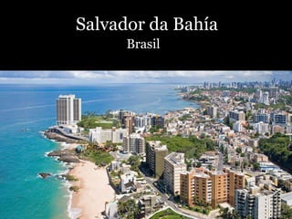 Salvador da Bahía
Brasil
 