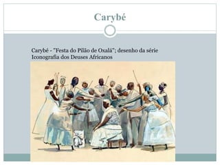 Carybé
Carybé - "Festa do Pilão de Oxalá"; desenho da série
Iconografia dos Deuses Africanos
 