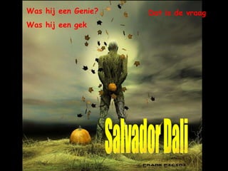 Was hij een Genie? Was hij een gek Dat is de vraag Salvador Dali 