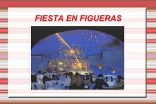FIESTA EN FIGUERAS
 