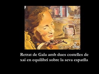 Retrat de Gala amb dues costelles de
xai en equilibri sobre la seva espatlla
 