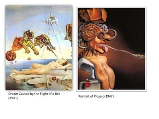 Dream Caused by the Flight of a Bee
(1943) Portrait of Picasso(1947)
 