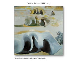 The Last Period ( 1963-1983)
The Three Glorious Enigmas of Gala (1982)
 