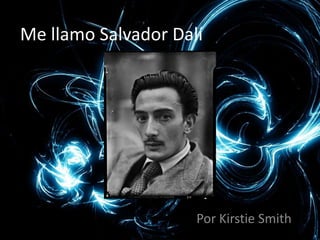 Me llamo Salvador Dalí




                     Por Kirstie Smith
 