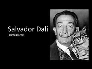 Salvador Dalí
Surrealismo

 
