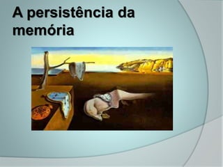 A persistência da
memória
 