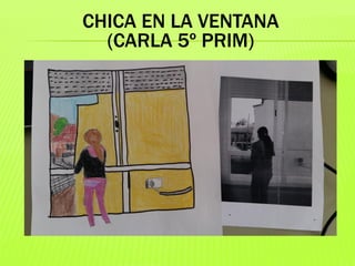 CHICA EN LA VENTANA
(CARLA 5º PRIM)
 