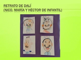 RETRATO DE DALÍ
(NICO, MARÍA Y HÉCTOR DE INFANTIL)
 