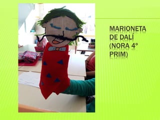 MARIONETA
DE DALÍ
(NORA 4º
PRIM)
 