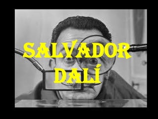 Salvador
  Dalí
 