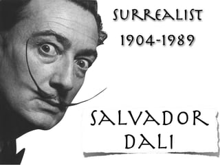Surrealist
  1904-1989



Salvador
   Dali
 
