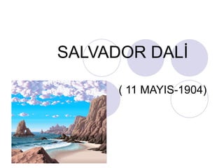 SALVADOR DALİ   ( 11 MAYIS-1904) 