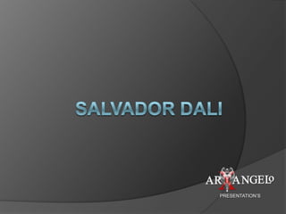 SALVADOR DALI PRESENTATION’S 