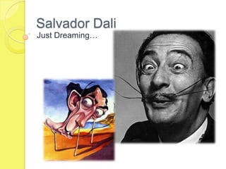 Salvador Dali
Just Dreaming…
 