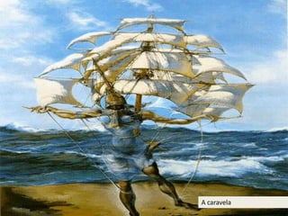 A caravela
 