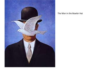 The Man in the Bowler Hat
 